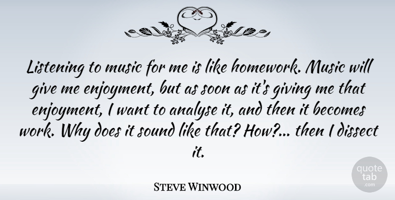Steve Winwood Quote About Giving, Listening, Doe: Listening To Music For Me...