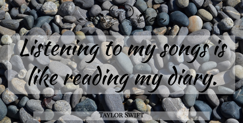 Taylor Swift Quote About Song, Reading, Listening: Listening To My Songs Is...