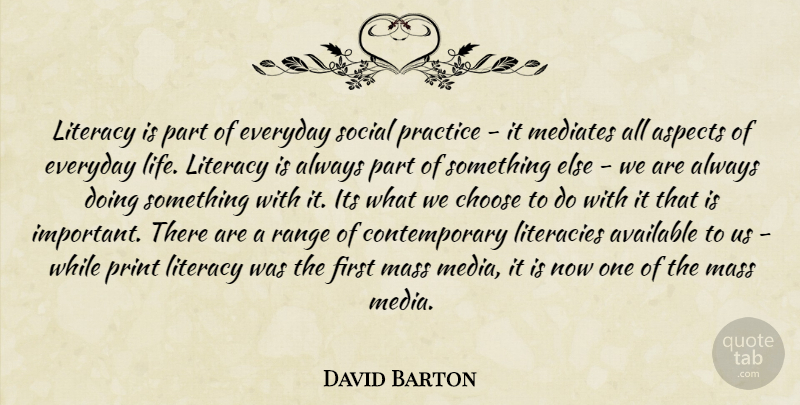 David Barton Quote About Reading, Media, Practice: Literacy Is Part Of Everyday...