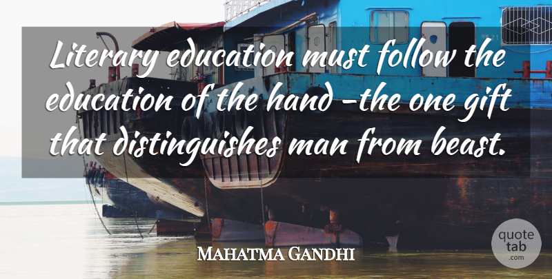 Mahatma Gandhi Quote About Education, Men, Hands: Literary Education Must Follow The...