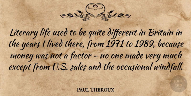 Paul Theroux Quote About Years, Different, Made: Literary Life Used To Be...