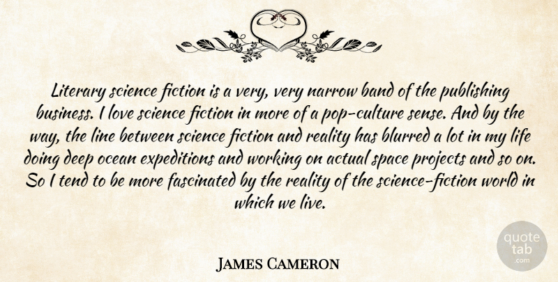 James Cameron Quote About Ocean, Reality, Space: Literary Science Fiction Is A...