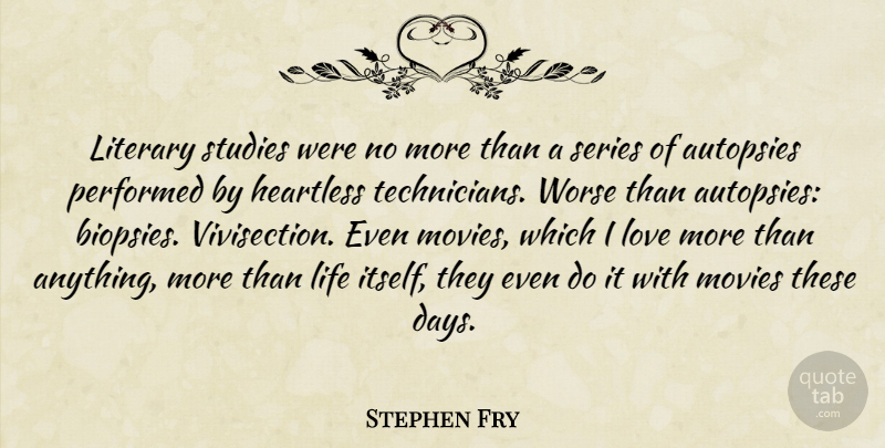Stephen Fry Quote About Heartless, Vivisection, Study: Literary Studies Were No More...