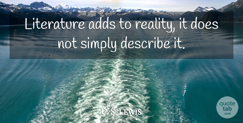 C. S. Lewis Quote About Reality, Add, World Literature: Literature Adds To Reality It...