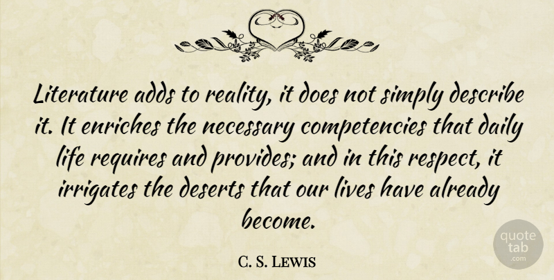 C. S. Lewis Quote About Respect, Book, Writing: Literature Adds To Reality It...