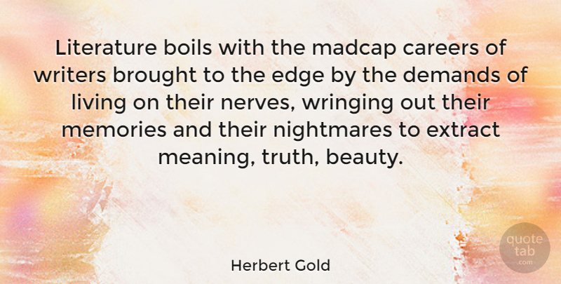 Herbert Gold Quote About Memories, Careers, Nerves: Literature Boils With The Madcap...