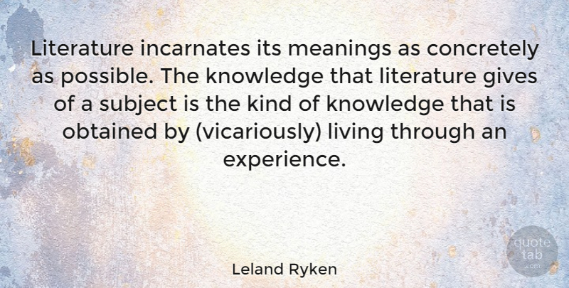 Leland Ryken Quote About Giving, Literature, Kind: Literature Incarnates Its Meanings As...