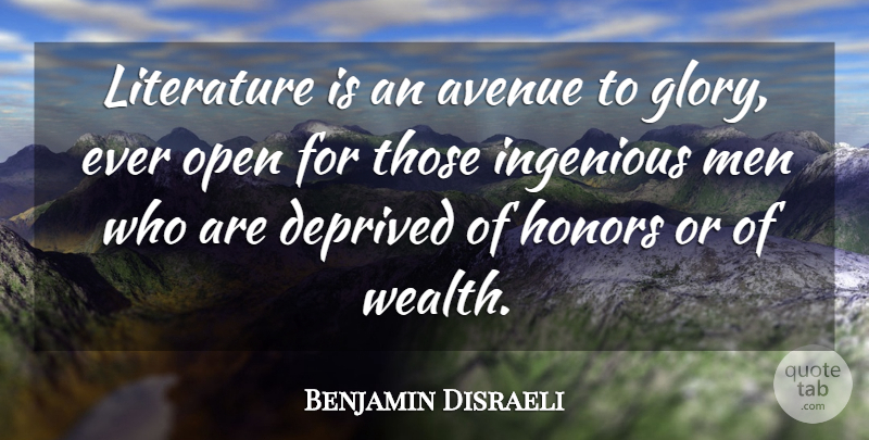 Benjamin Disraeli Quote About Men, Honor, Literature: Literature Is An Avenue To...