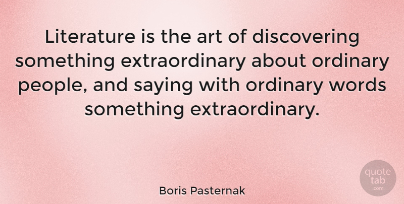 Boris Pasternak Quote About Art, People, Ordinary: Literature Is The Art Of...