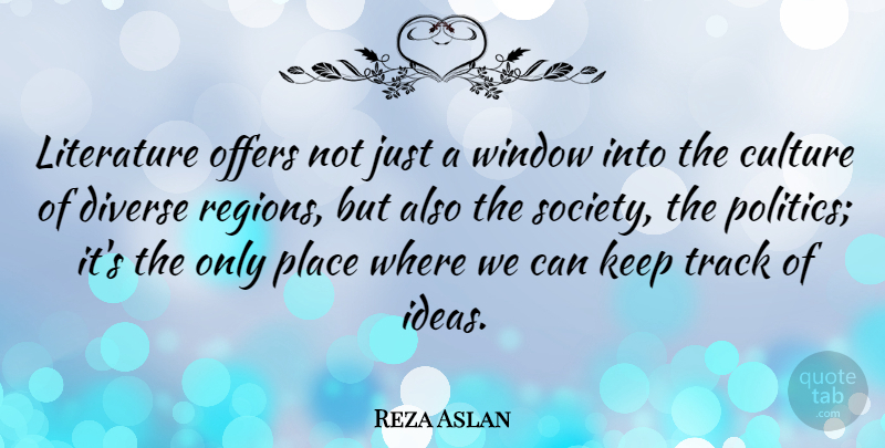 Reza Aslan Quote About Culture, Diverse, Literature, Offers, Politics: Literature Offers Not Just A...