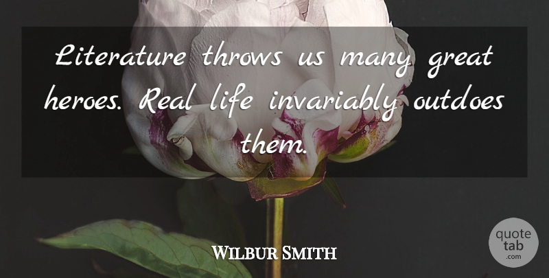 Wilbur Smith Quote About Great, Invariably, Life, Throws: Literature Throws Us Many Great...