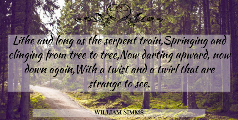 William Simms Quote About Clinging, Serpent, Strange, Tree, Twist: Lithe And Long As The...