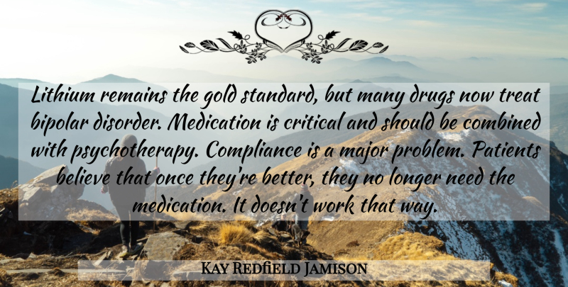 Kay Redfield Jamison Quote About Believe, Bipolar, Combined, Compliance, Critical: Lithium Remains The Gold Standard...