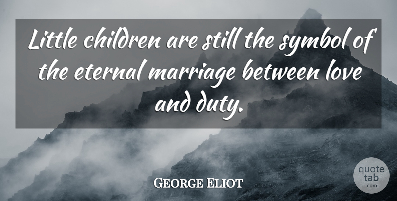 George Eliot Quote About Family, Children, Littles: Little Children Are Still The...
