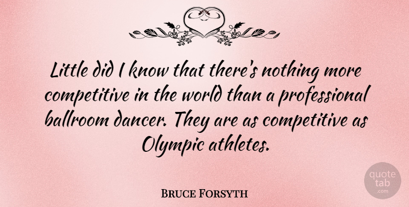 Bruce Forsyth Quote About Athlete, Dancer, World: Little Did I Know That...