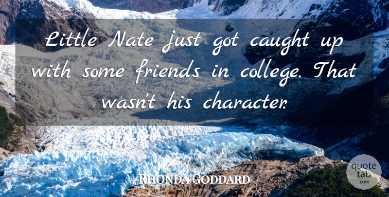 Rhonda Goddard Quote About Caught, Character: Little Nate Just Got Caught...