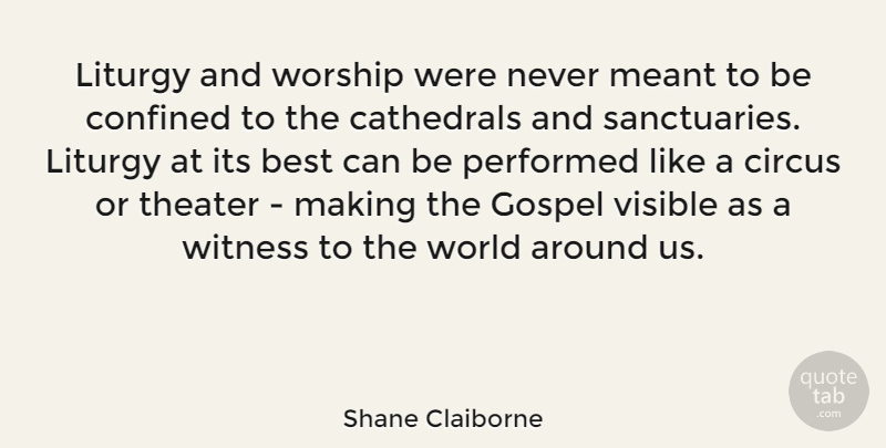 Shane Claiborne Quote About World, Sanctuary, Circus: Liturgy And Worship Were Never...