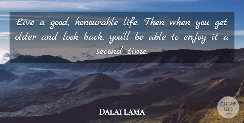 Dalai Lama Quote About Inspirational, Happiness, Age: Live A Good Honourable Life...