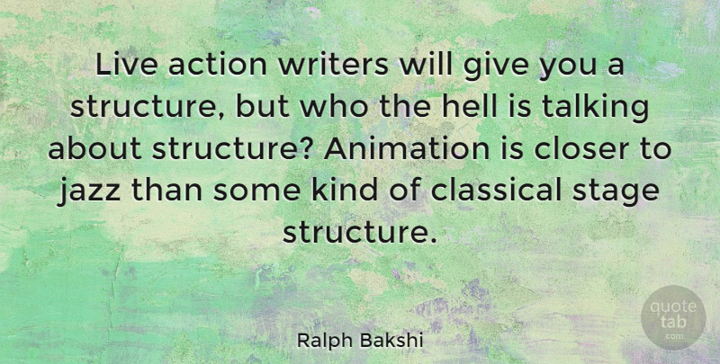 Ralph Bakshi Quote About Talking, Giving, Action: Live Action Writers Will Give...