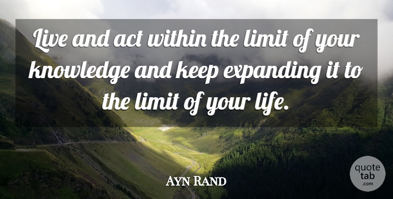 Ayn Rand Quote About Limits, Expanding, Thrive: Live And Act Within The...