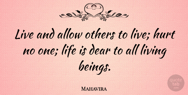 Mahavira Quote About Allow, Dear, Hurt, Life, Living: Live And Allow Others To...