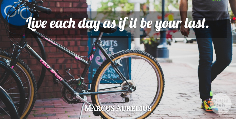 Marcus Aurelius Quote About Time, Each Day, Lasts: Live Each Day As If...