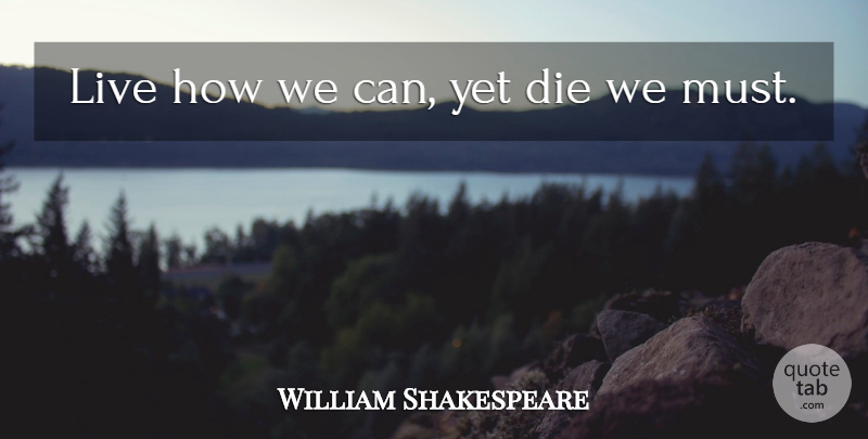 William Shakespeare Quote About Death, Dies: Live How We Can Yet...