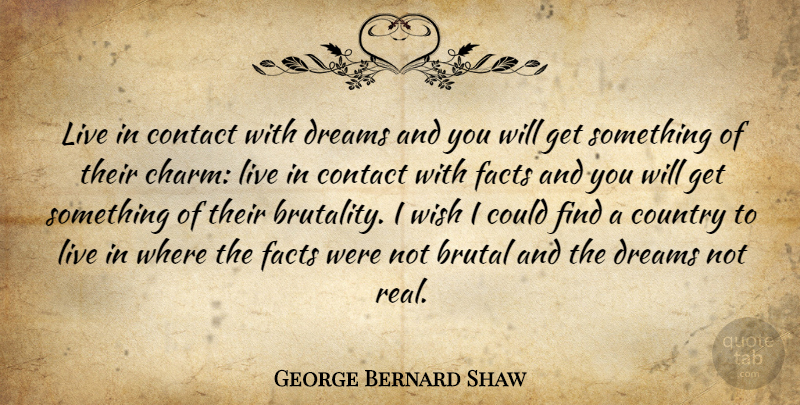 George Bernard Shaw Quote About Dream, Country, Real: Live In Contact With Dreams...