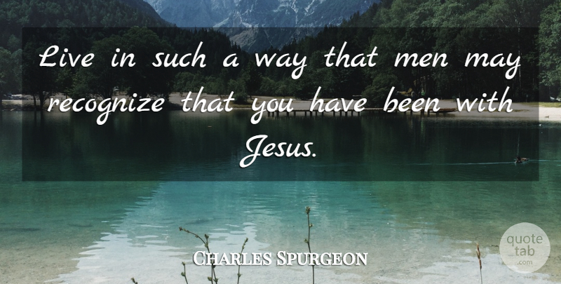 Charles Spurgeon Quote About Jesus, Men, May: Live In Such A Way...