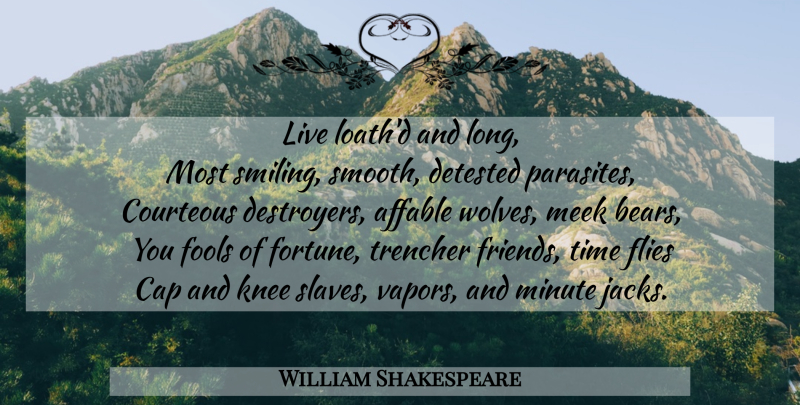William Shakespeare Quote About Long, Time Flies, Knees: Live Loathd And Long Most...