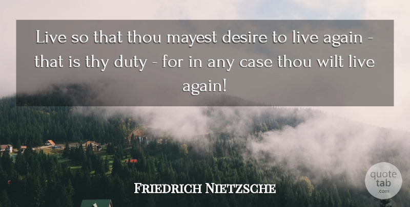 Friedrich Nietzsche Quote About Desire, Reincarnation, Cases: Live So That Thou Mayest...