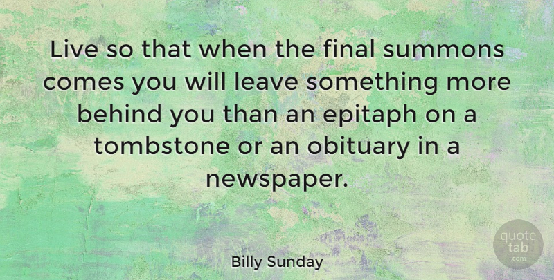 Billy Sunday Quote About Tombstone, Finals, Behind You: Live So That When The...