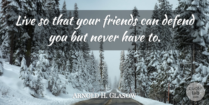 Arnold H. Glasow Quote About Australian Actor: Live So That Your Friends...