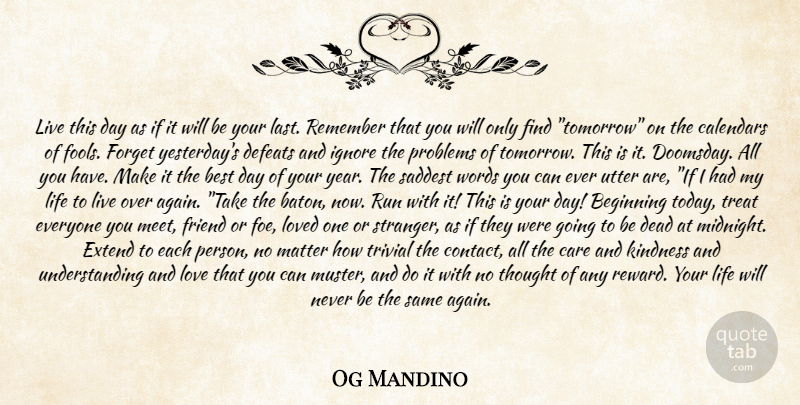 Og Mandino Quote About Beginning, Best, Calendars, Care, Dead: Live This Day As If...
