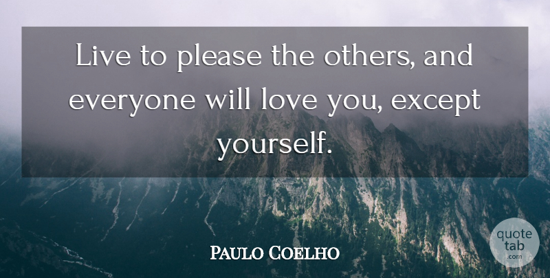 Paulo Coelho Quote About Love You, Please: Live To Please The Others...