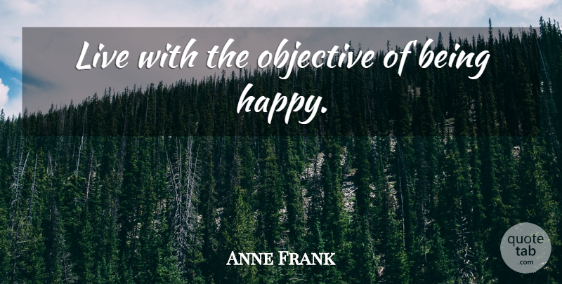 Anne Frank Quote About Happiness, Happy, Diversity: Live With The Objective Of...