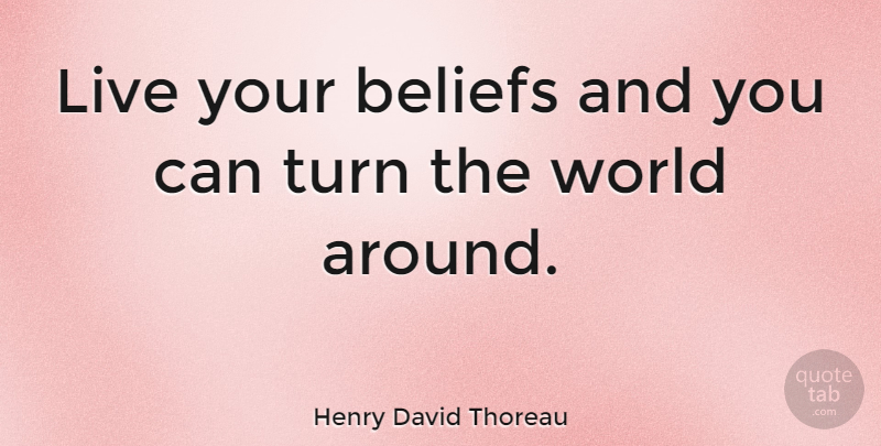 Henry David Thoreau Quote About Inspirational, Opportunity, Believe In Yourself: Live Your Beliefs And You...