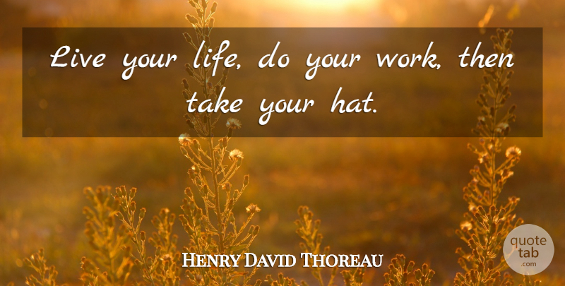 Henry David Thoreau Quote About Funny, Life, Death: Live Your Life Do Your...