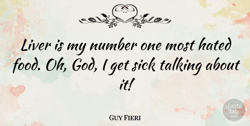 Guy Fieri Quote About Talking, Numbers, Sick: Liver Is My Number One...