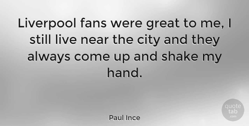 Paul Ince Quote About Cities, Hands, Fans: Liverpool Fans Were Great To...