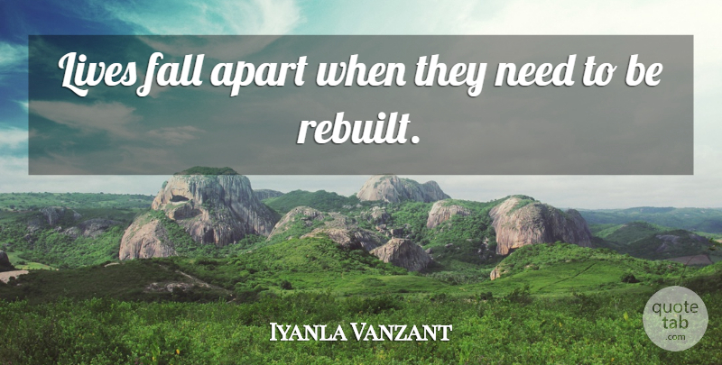 Iyanla Vanzant Quote About Fall, Falling Apart, Needs: Lives Fall Apart When They...