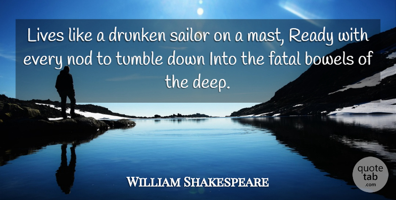 William Shakespeare Quote About Life, Sailor, Bowels: Lives Like A Drunken Sailor...