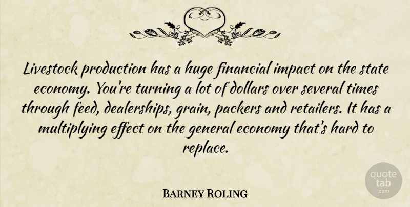 Barney Roling Quote About Dollars, Economy, Effect, Financial, General: Livestock Production Has A Huge...