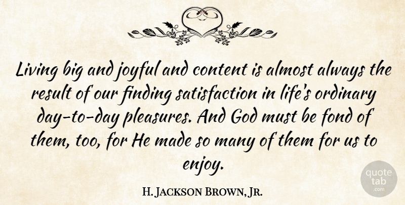 H. Jackson Brown, Jr. Quote About Almost, Content, Finding, Fond, God: Living Big And Joyful And...
