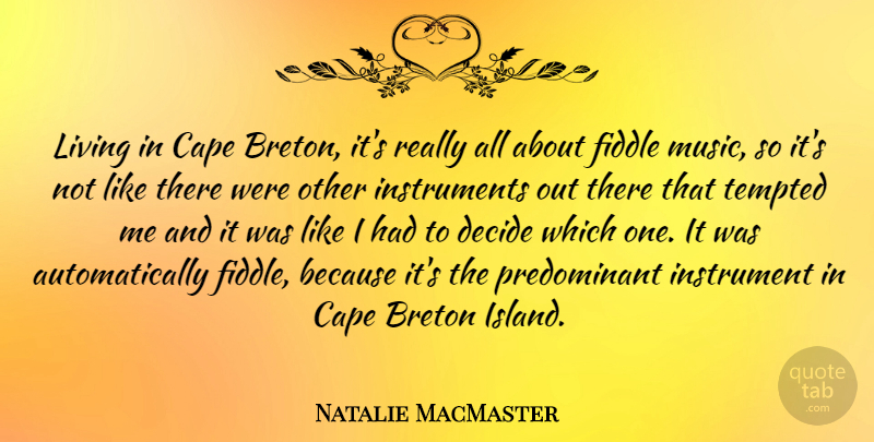 Natalie MacMaster Quote About Islands, Capes, Instruments: Living In Cape Breton Its...
