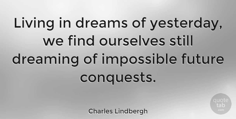 Charles Lindbergh Quote About Life, Dream, Yesterday: Living In Dreams Of Yesterday...