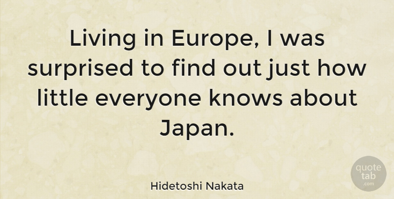 Hidetoshi Nakata Quote About Europe, Japan, Littles: Living In Europe I Was...