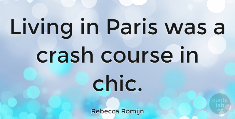 Rebecca Romijn Quote About Paris, Crash, Chic: Living In Paris Was A...