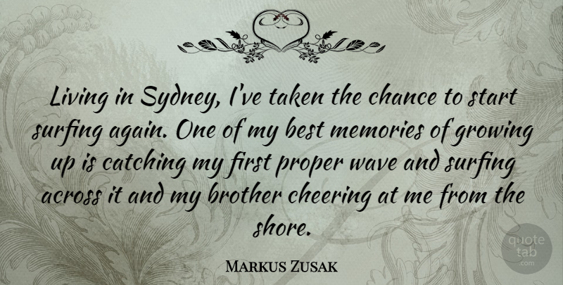 Markus Zusak Quote About Brother, Growing Up, Memories: Living In Sydney Ive Taken...