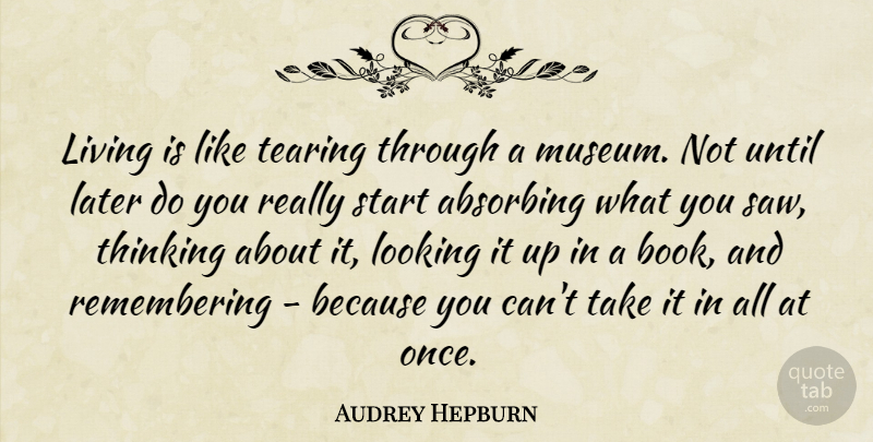 Audrey Hepburn Quote About Education, Book, Thinking: Living Is Like Tearing Through...